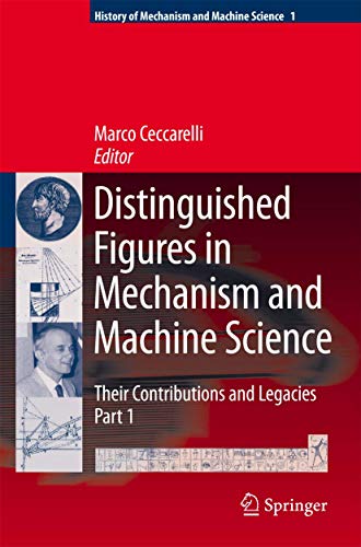 9781402063657: Distinguished Figures in Mechanism and Machine Science: Their Contributions and Legacies: 1 (History of Mechanism and Machine Science)