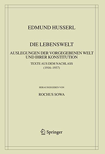 Die Lebenswelt. Auslegungen der Vorgegebenen Welt und Ihrer Konstitution. Texte aus dem Nachlass ...