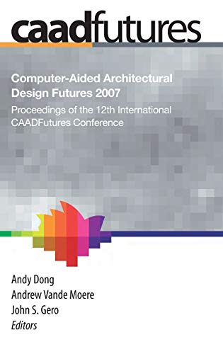 9781402065279: Computer-aided Architectural Design Futures Caadfutures 2007: Proceedings of the 12th International Caadfutures Conference