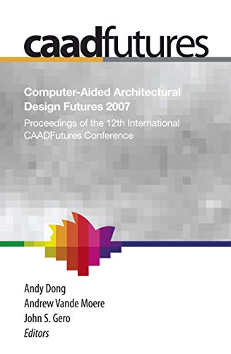 9781402065279: Computer-Aided Architectural Design Futures (CAADFutures) 2007: Proceedings of the 12th International CAAD Futures Conference