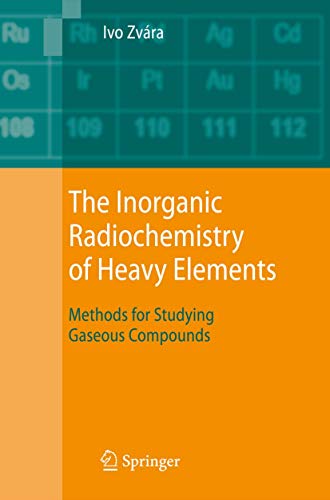 9781402066016: The Inorganic Radiochemistry Of Heavy Elements: Methods for Studying Gaseous Compounds