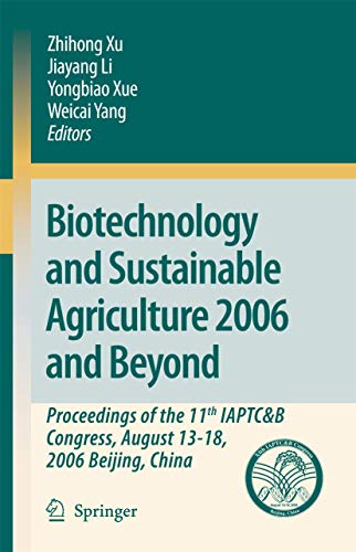 Stock image for Biotechnology and Sustainable Agriculture 2006 and Beyond: Proceedings of the 11th IAPTCandB Congress, August 13-18, 2006 Beijing, China for sale by Cambridge Rare Books