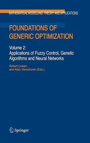 Stock image for Foundations Of Generic Optimization, Volume 2: Applications Of Fuzzy Control, Genetic Algorithms And Neural Networks (Mathematical Modelling: Theory And Applications, Volume 24) for sale by Basi6 International