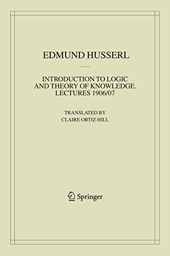 Imagen de archivo de Introduction to Logic and Theory of Knowledge: Lectures 1906/07 (Husserliana: Edmund Husserl ? Collected Works, 13) a la venta por GF Books, Inc.