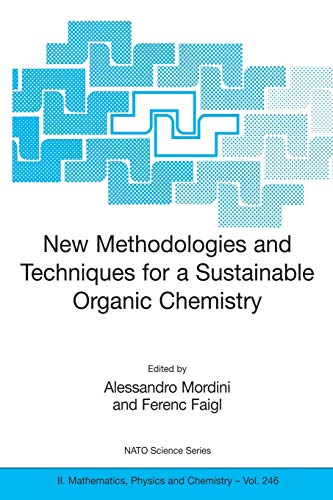 9781402067921: New Methodologies and Techniques for a Sustainable Organic Chemistry: Sustainable Developments in a Secure Environment (NeMeTOC): 246 (NATO Science Series II: Mathematics, Physics and Chemistry, 246)
