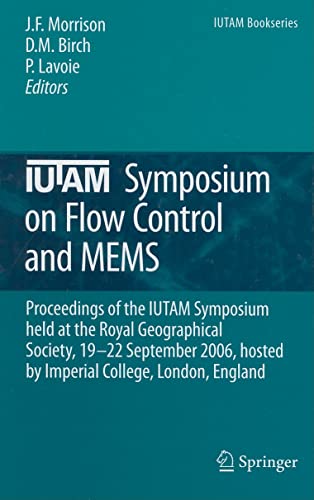 IUTAM Symposium on Flow Control and MEMS Proceedings of the IUTAM Symposium held at the Royal Geographical Society, 19-22 September 2006, hosted by Imperial College, London, England - Morrison, Jonathan F., D. M. Birch und P. Lavoie