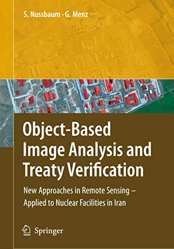 Object-Based Image Analysis and Treaty Verification: New Approaches in Remote Sensing - Applied t...