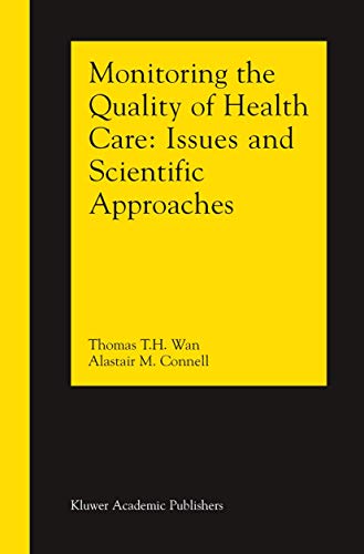 Monitoring the Quality of Health Care: Issues and Scientific Approaches (9781402071003) by Wan, Thomas T.H.; Connell, Alastair M.