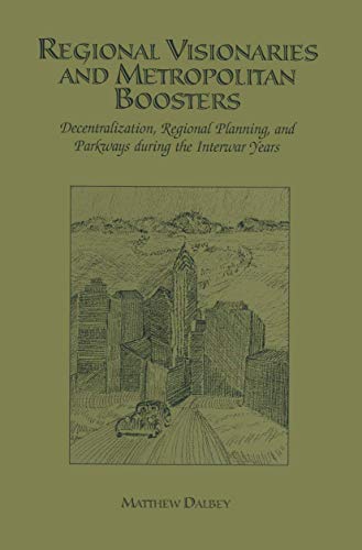 Imagen de archivo de Regional Visionaries and Metropolitan Boosters : Decentralization, Regional Planning, and Parkways During the Interwar Years a la venta por Better World Books: West