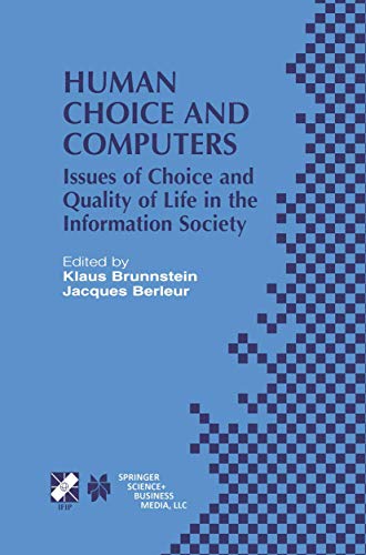Stock image for HUMAN CHOICE AND COMPUTERS: ISSUES OF CHOICE AND QUALITY OF LIFE IN THE INFORMATION SOCIETY (IFIP ADVANCES IN INFORMATION AND COMMUNICATION TECHNOLOGY) for sale by Basi6 International