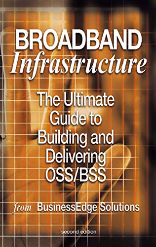 Imagen de archivo de Broadband Infrastructure: The Ultimate Guide to Building and Delivering Oss/BSS a la venta por ThriftBooks-Atlanta