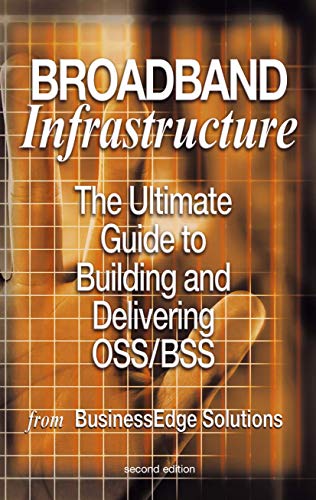 9781402073786: Broadband Infrastructure: The Ultimate Guide to Building and Delivering OSS/BSS