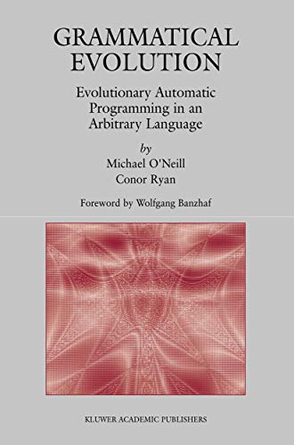 Grammatical Evolution: Evolutionary Automatic Programming in an Arbitrary Language (Genetic Programming, 4) (9781402074448) by O'Neill, Michael; Ryan, Conor