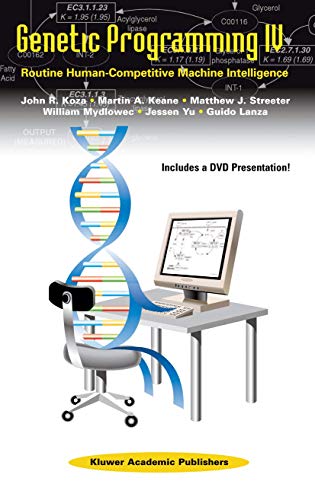 Genetic Programming IV: Routine Human-Competitive Machine Intelligence - John R. Koza, Martin A. Keane, Matthew J. Streeter, William Mydlowec, Jessen Yu, Guido Lanza