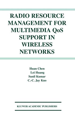 Imagen de archivo de Radio Resource Management for Multimedia QoS Support in Wireless Networks Huan Chen; Lei Huang; Kumar, Sunil and Kuo, C.C. Jay a la venta por CONTINENTAL MEDIA & BEYOND