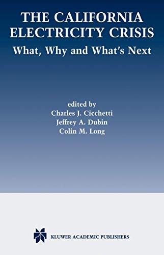 The California Electricity Crisis : What, Why, and What¿s Next - Charles J. Cicchetti