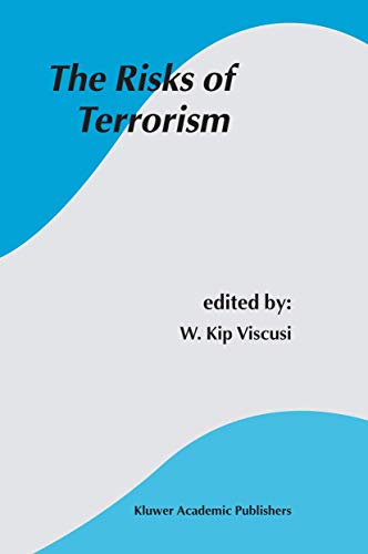 The Risks of Terrorism (Studies in Risk and Uncertainty, 15) (9781402077340) by Viscusi, W. Kip