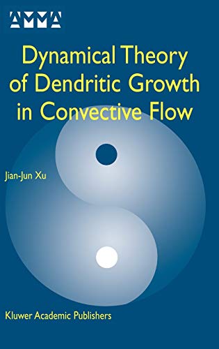 Beispielbild fr Dynamical Theory of Dendritic Growth in Convective Flow (Advances in Mechanics and Mathematics, 7) zum Verkauf von Books From California