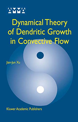 Stock image for Dynamical Theory of Dendritic Growth in Convective Flow (Advances in Mechanics and Mathematics, 7) for sale by Books From California