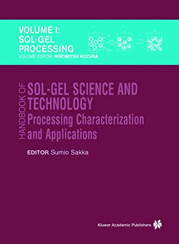 9781402079696: Handbook of Sol-Gel Science and Technology: Processing, Characterization and Applications, V. I - Sol-Gel Processing/Hiromitsu Kozuka, Editor, V. II ... of Sol-Gel Technology/Sumio Sakka, Editor