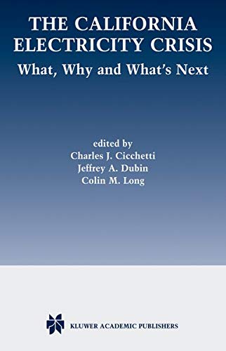 The California Electricity Crisis: What, Why and What's Next (Vienna Circle Collection) (9781402080326) by Charles J. Cicchetti; Jeffrey A. Dubin; Colin M. Long