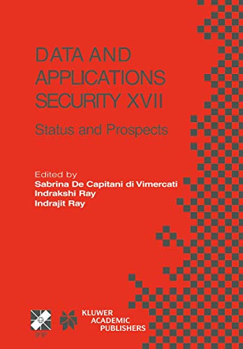 9781402080692: Data and Applications Security XVII: Status and Prospects: 142 (IFIP Advances in Information and Communication Technology)