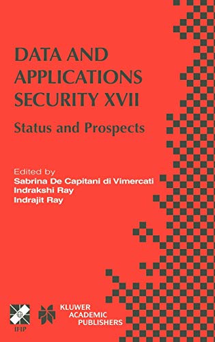 9781402080692: Data and Applications Security XVII: Status and Prospects: 142 (IFIP Advances in Information and Communication Technology, 142)