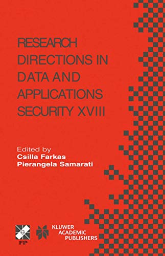 9781402081279: Research Directions In Data And Applications Security XVIII: IFIP TC 11/WG 11.3 Eighteenth Annual Conference On Data And Applications Security, July 25-28, 2004, Sitges, Catalonia, Spain: 144