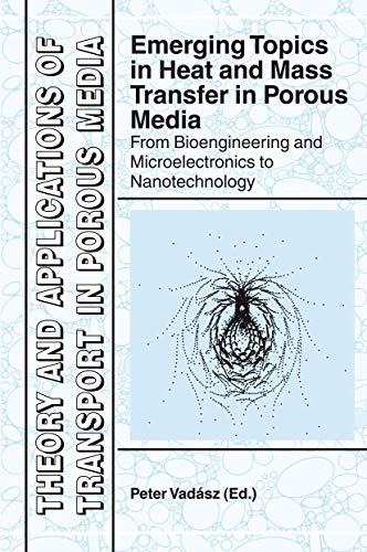 9781402081774: Emerging Topics in Heat and Mass Transfer in Porous Media: From Bioengineering and Microelectronics to Nanotechnology (Theory and Applications of Transport in Porous Media, 22)