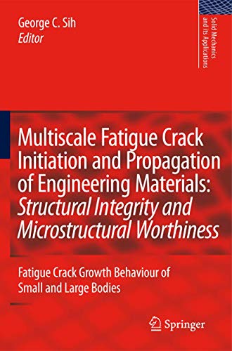 9781402085192: Multiscale Fatigue Crack Initiation and Propagation of Engineering Materials: Structural Integrity and Microstructural Worthiness: Fatigue Crack ... (Solid Mechanics and Its Applications, 152)