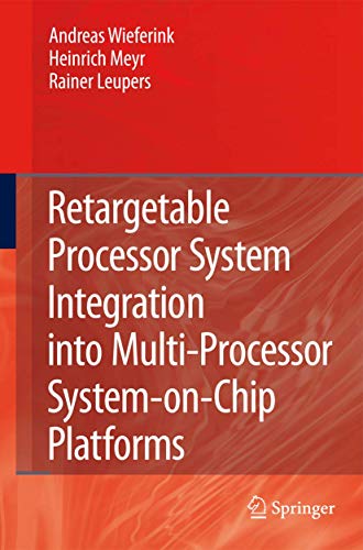 Stock image for Retargetable Processor System Integration into Multi-Processor System-on-Chip Platforms for sale by Book Bear