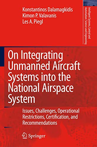 Stock image for On Integrating Unmanned Aircraft Systems into the National Airspace System: Issues, Challenges, Operational Restrictions, Certification, and Recommendations . and Automation: Science and Engineering) for sale by Mispah books