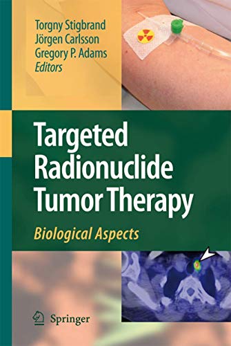 Targeted Radionuclide Tumor Therapy: Biological Aspects - Torgny Stigbrand