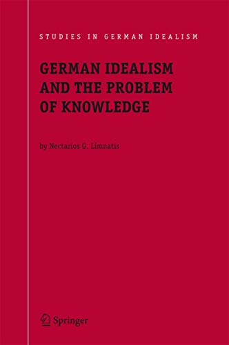 German Idealism and the Problem of Knowledge - Nectarios G. Limnatis