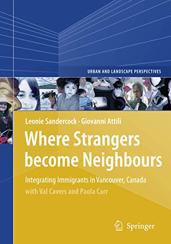 Where Strangers Become Neighbours: Integrating Immigrants in Vancouver, Canada (Urban and Landscape Perspectives, 4) (9781402090349) by Sandercock, Leonie; Attili, Giovanni