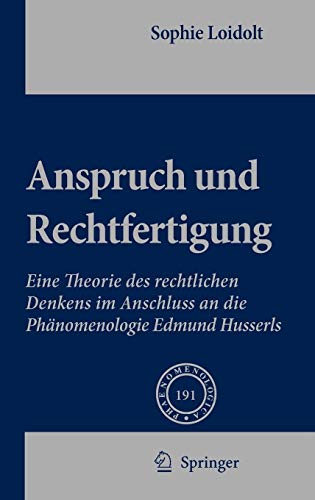 9781402090493: Anspruch und Rechtfertigung: Eine Theorie des rechtlichen Denkens im Anschluss an die Phanomenologie Edmund Husserls