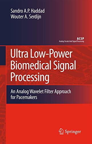 Ultra Low-Power Biomedical Signal Processing: An Analog Wavelet Filter Approach for Pacemakers (Analog Circuits and Signal Processing) (9781402090721) by Haddad, Sandro Augusto Pavlik; Serdijn, Wouter A.