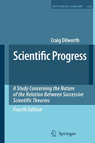 Scientific Progress: A Study Concerning the Nature of the Relation Between Successive Scientific Theories (Synthese Library, 153) (9781402091087) by Dilworth, Craig