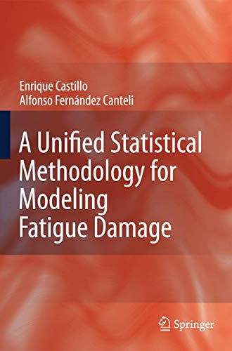 9781402091810: A Unified Statistical Methodology for Modeling Fatigue Damage