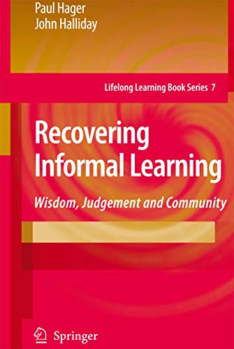 Beispielbild fr Recovering Informal Learning: Wisdom, Judgement and Community: 7 (Lifelong Learning Book Series, 7) zum Verkauf von WorldofBooks