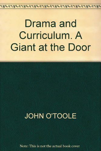 Drama and Curriculum: A Giant at the Door (Landscapes: the Arts, Aesthetics, and Education) (9781402093968) by John O'Toole