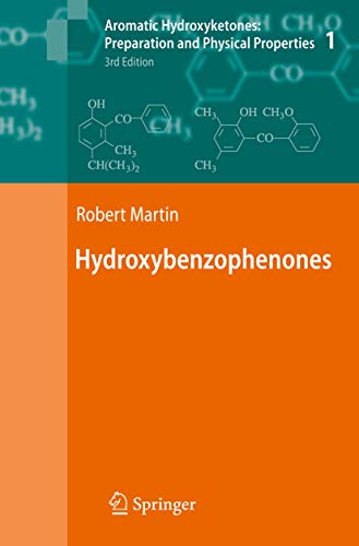 Aromatic Hydroxyketones: Preparation and Physical Properties: Vol.1: Hydroxybenzophenones Vol.2: Hydroxyacetophenones I Vol.3: Hydroxyacetophenones II ... Hydroxypivalophenones and Derivatives (9781402097867) by Martin, Robert