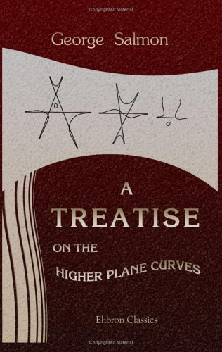 Stock image for A Treatise on the Higher Plane Curves: Intended As a Sequel to a Treatise on Conic Sections for sale by Revaluation Books