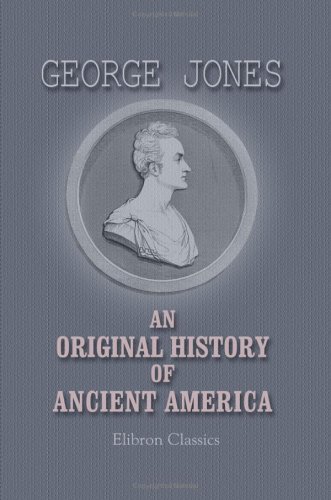 An Original History of Ancient America (9781402100529) by Jones, George