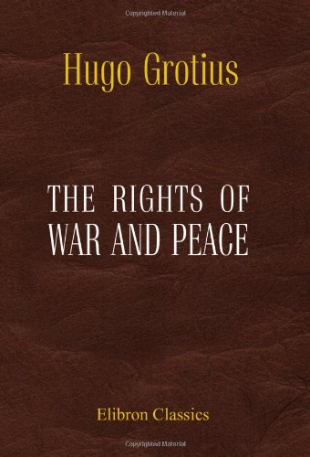 Beispielbild fr The Rights of War and Peace: Including the Law of Nature and of Nations zum Verkauf von MusicMagpie