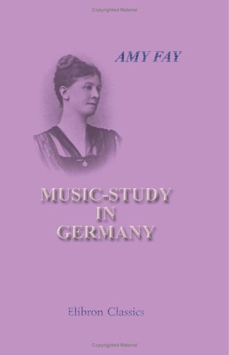 9781402100673: Music-Study in Germany: From the Home Correspondence of Amy Fay