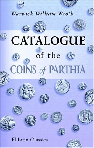 Imagen de archivo de Catalogue of the Coins of Parthia a la venta por Revaluation Books