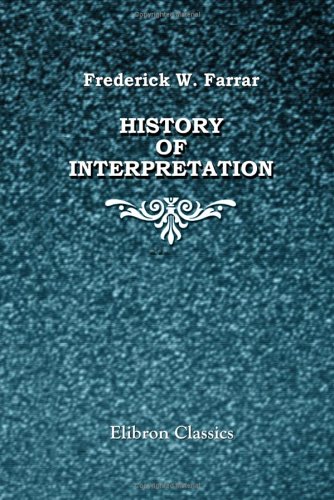 9781402109645: History of Interpretation: Eight Lectures preached before the University of Oxford in the year MDCCCLXXXV, on the foundation of the late Rev. John Bampton