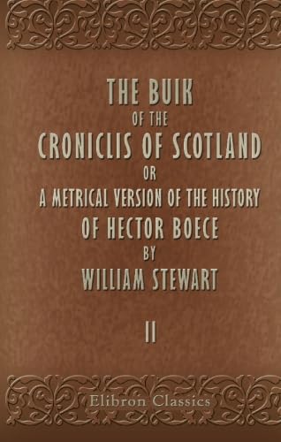 9781402110177: The Buik of the Croniclis of Scotland: Or, a Metrical Version of the History of Hector Boece by William Stewart. Volume 2