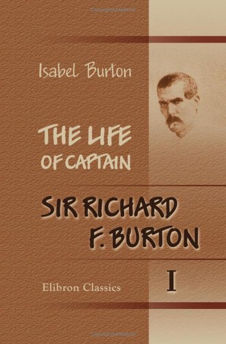 Imagen de archivo de The Life of Captain Sir Richard F. Burton: Volume 1 a la venta por Revaluation Books